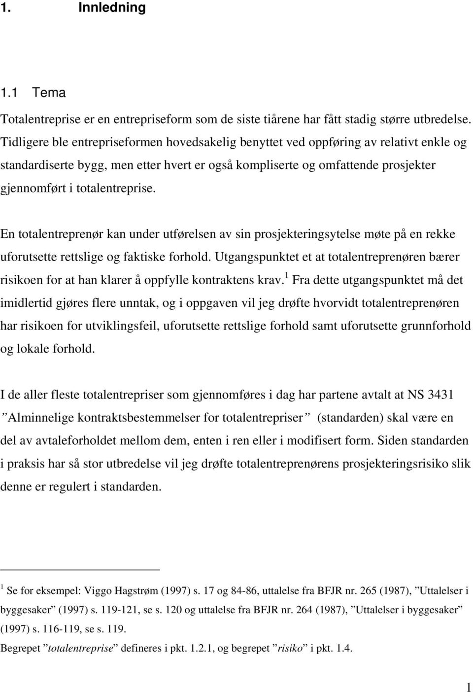 En totalentreprenør kan under utførelsen av sin prosjekteringsytelse møte på en rekke uforutsette rettslige og faktiske forhold.