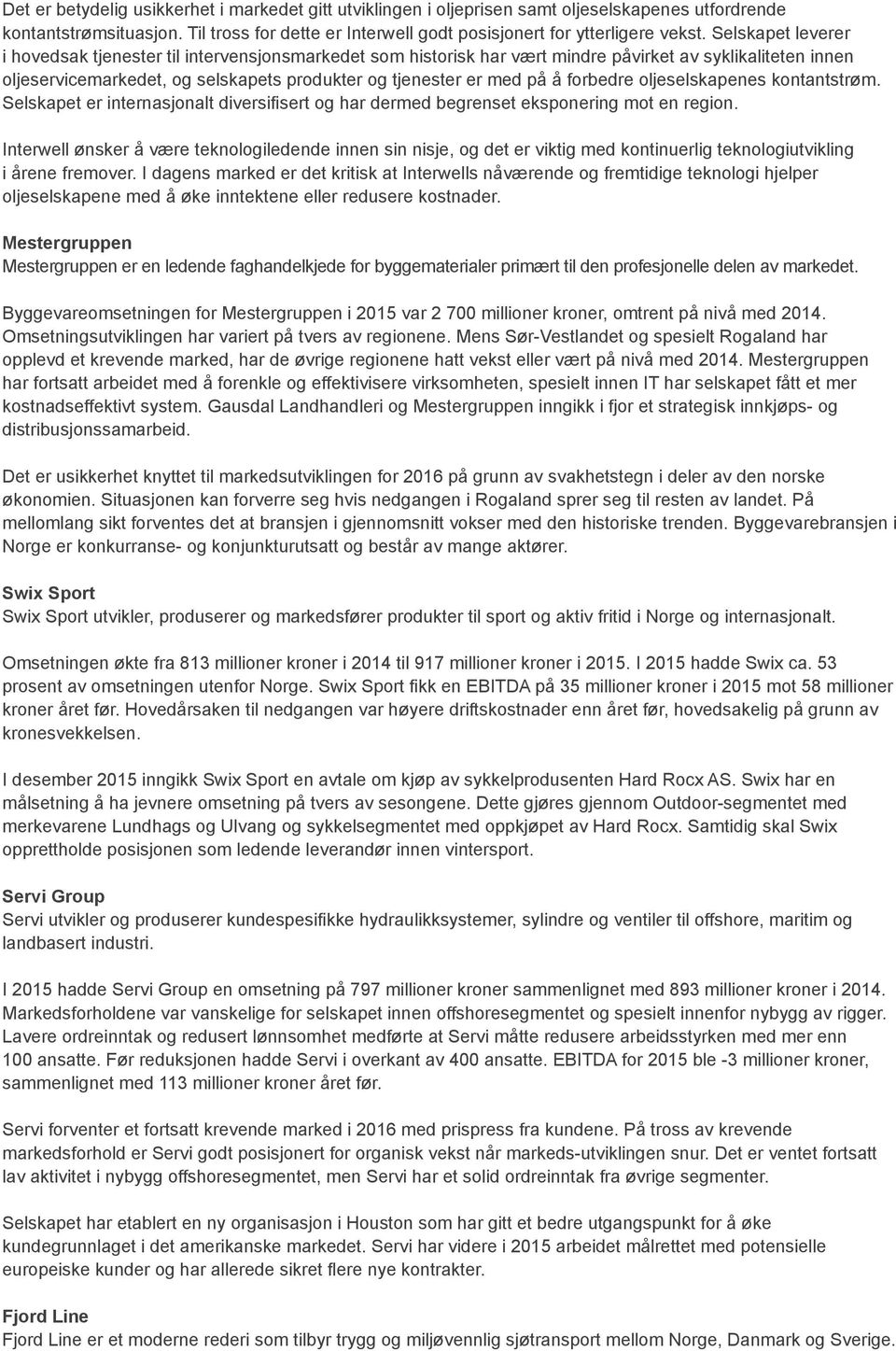 forbedre oljeselskapenes kontantstrøm. Selskapet er internasjonalt diversifisert og har dermed begrenset eksponering mot en region.