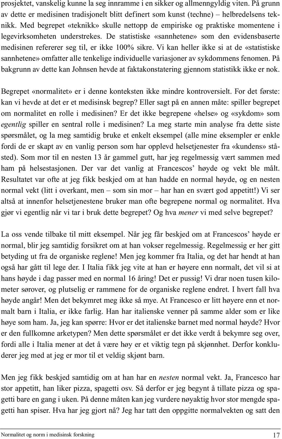 De statistiske «sannhetene» som den evidensbaserte medisinen refererer seg til, er ikke 100% sikre.