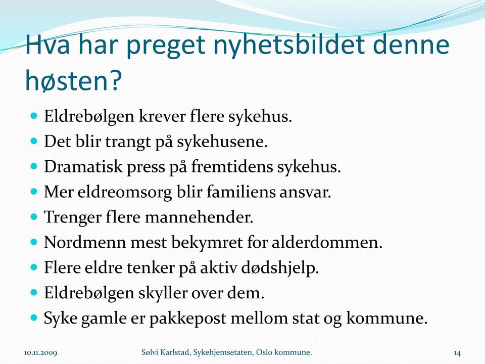 Nordmenn mest bekymret for alderdommen. Flere eldre tenker på aktiv dødshjelp. Eldrebølgen skyller over dem.