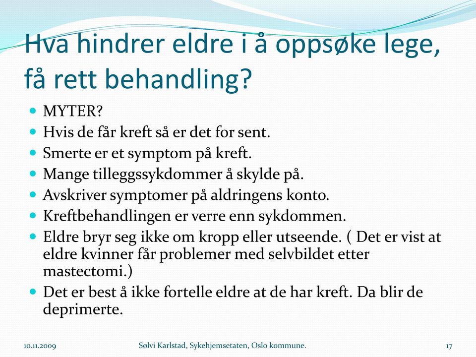 Kreftbehandlingen er verre enn sykdommen. Eldre bryr seg ikke om kropp eller utseende.