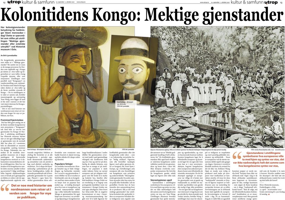 Av Brit Lynnebakke De kongolesiske gjenstandene som stilles ut i Mektige gjenstander ble samlet inn av noen av de mange personene fra Norden som oppholdt seg i Kongo på slutten av 1800-tallet og