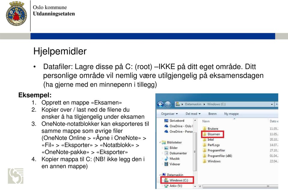 Opprett en mappe «Eksamen» 2. Kopier over / last ned de filene du ønsker å ha tilgjengelig under eksamen 3.