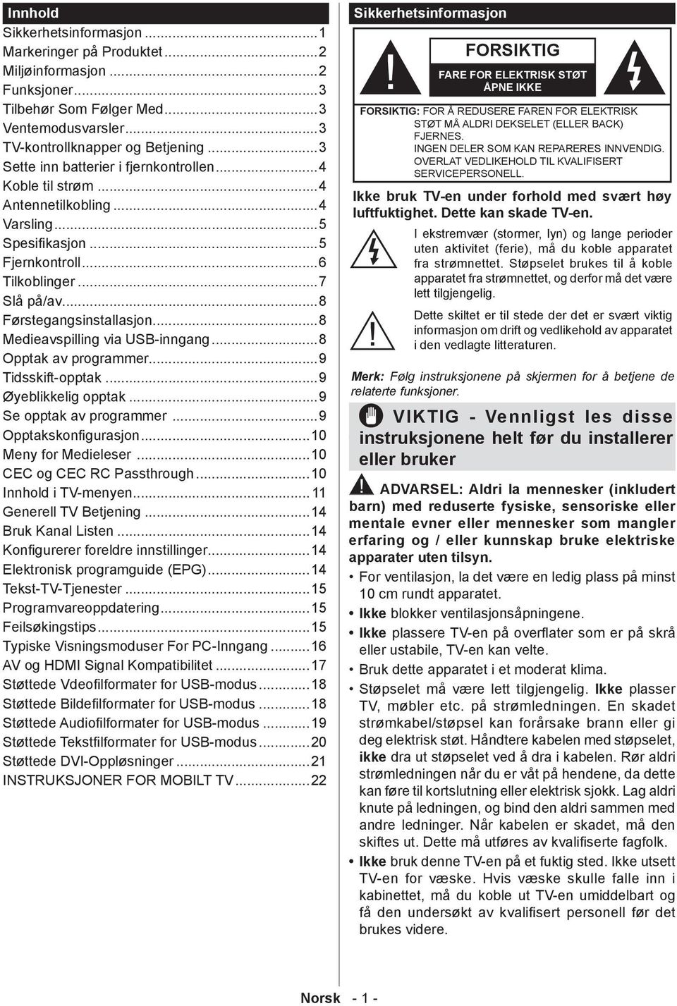 ..8 Medieavspilling via USB-inngang...8 pptak av programmer...9 Tidsskift-opptak...9 Øyeblikkelig opptak...9 Se opptak av programmer...9 pptakskonfigurasjon...10 Meny for Medieleser.