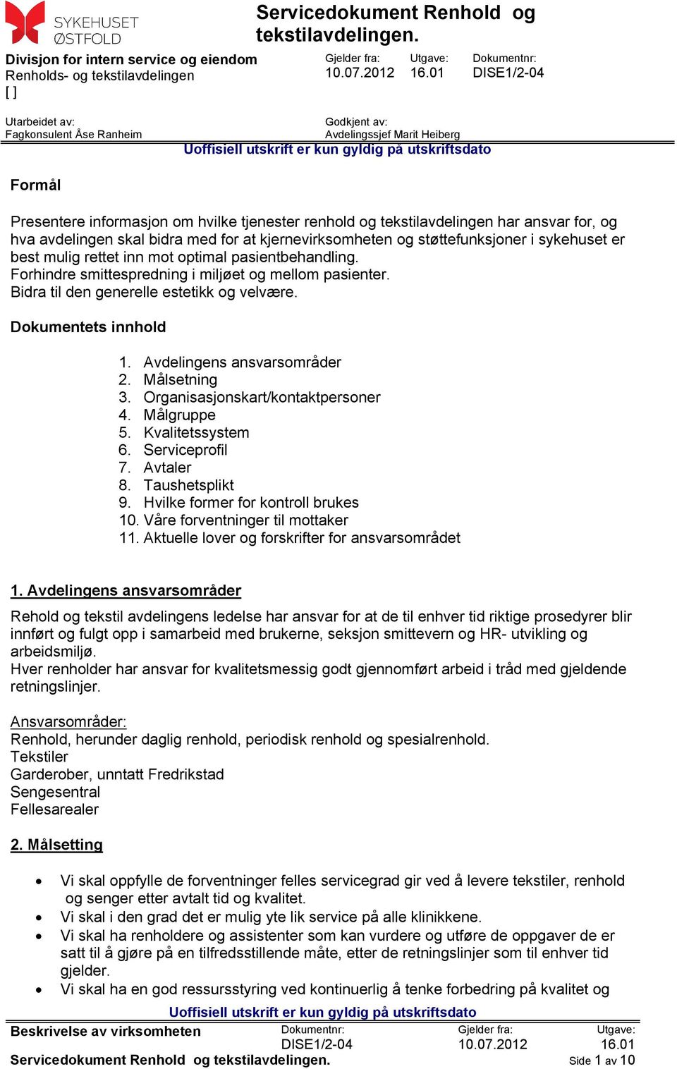 bidra med for at kjernevirksomheten og støttefunksjoner i sykehuset er best mulig rettet inn mot optimal pasientbehandling. Forhindre smittespredning i miljøet og mellom pasienter.