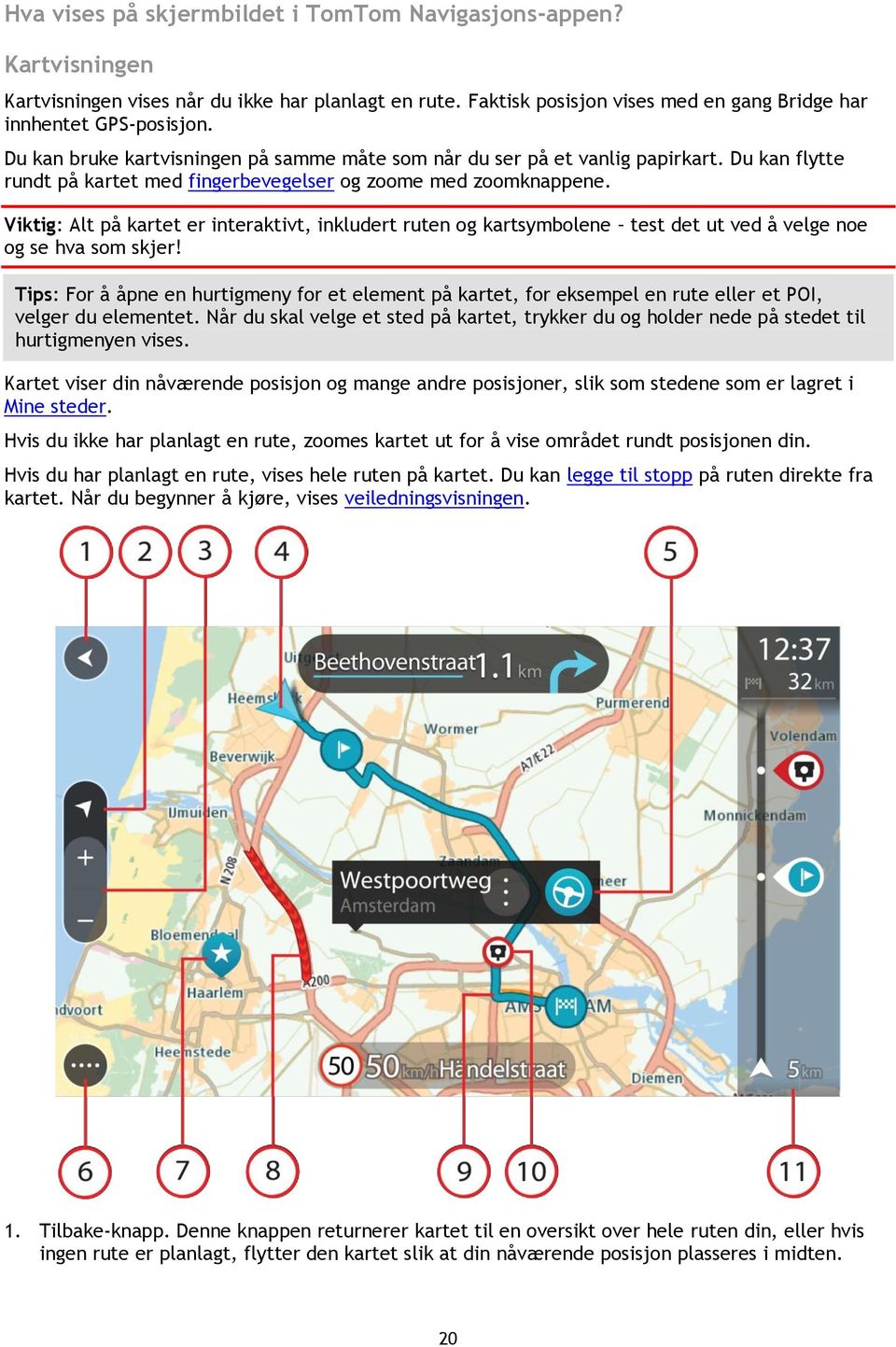 Viktig: Alt på kartet er interaktivt, inkludert ruten og kartsymbolene test det ut ved å velge noe og se hva som skjer!