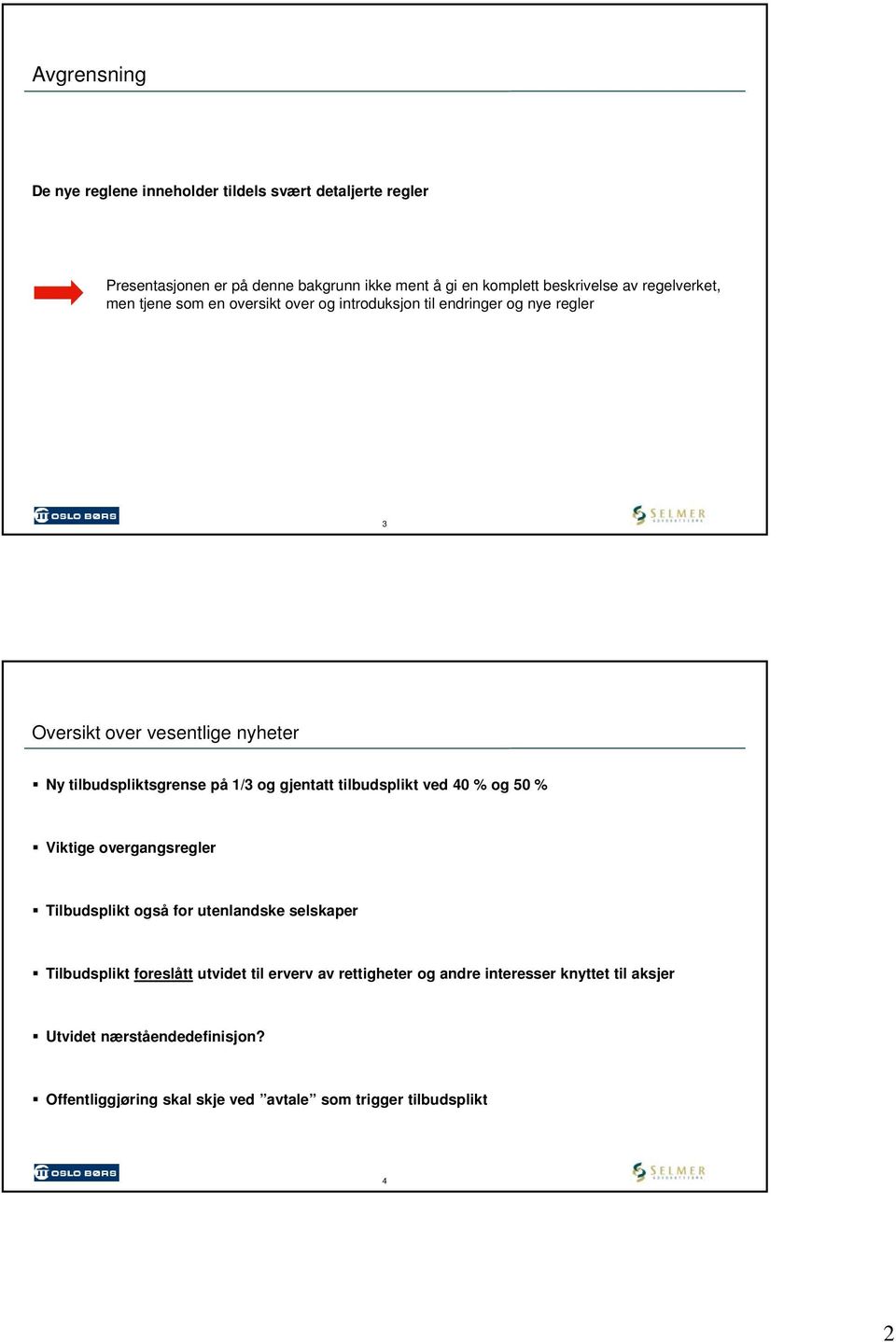 1/3 og gjentatt tilbudsplikt ved 40 % og 50 % Viktige overgangsregler Tilbudsplikt også for utenlandske selskaper Tilbudsplikt foreslått utvidet til