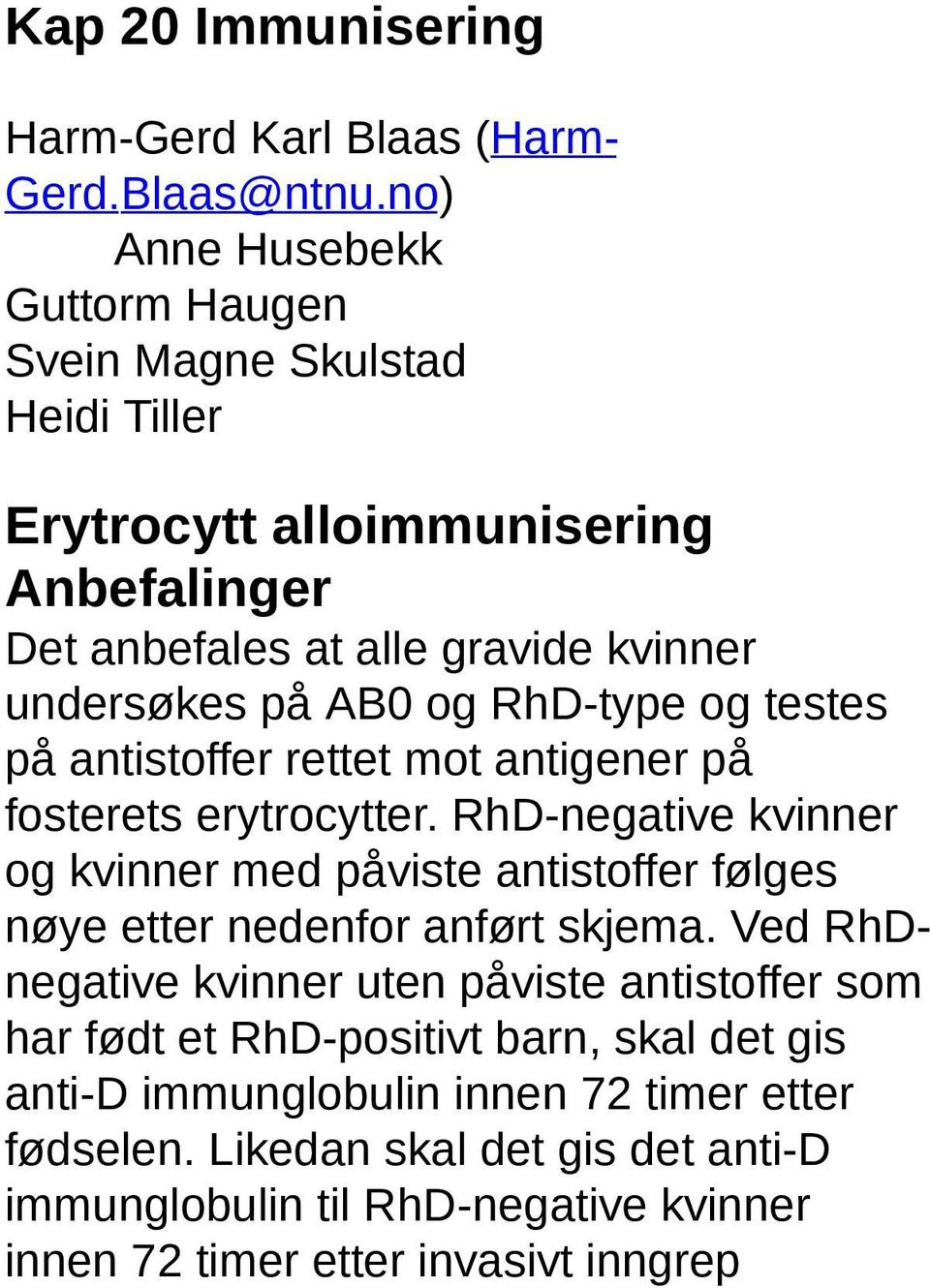 RhD-type og testes på antistoffer rettet mot antigener på fosterets erytrocytter.