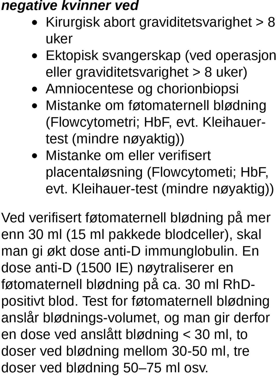 Kleihauer-test (mindre nøyaktig)) Ved verifisert føtomaternell blødning på mer enn 30 ml (15 ml pakkede blodceller), skal man gi økt dose anti-d immunglobulin.