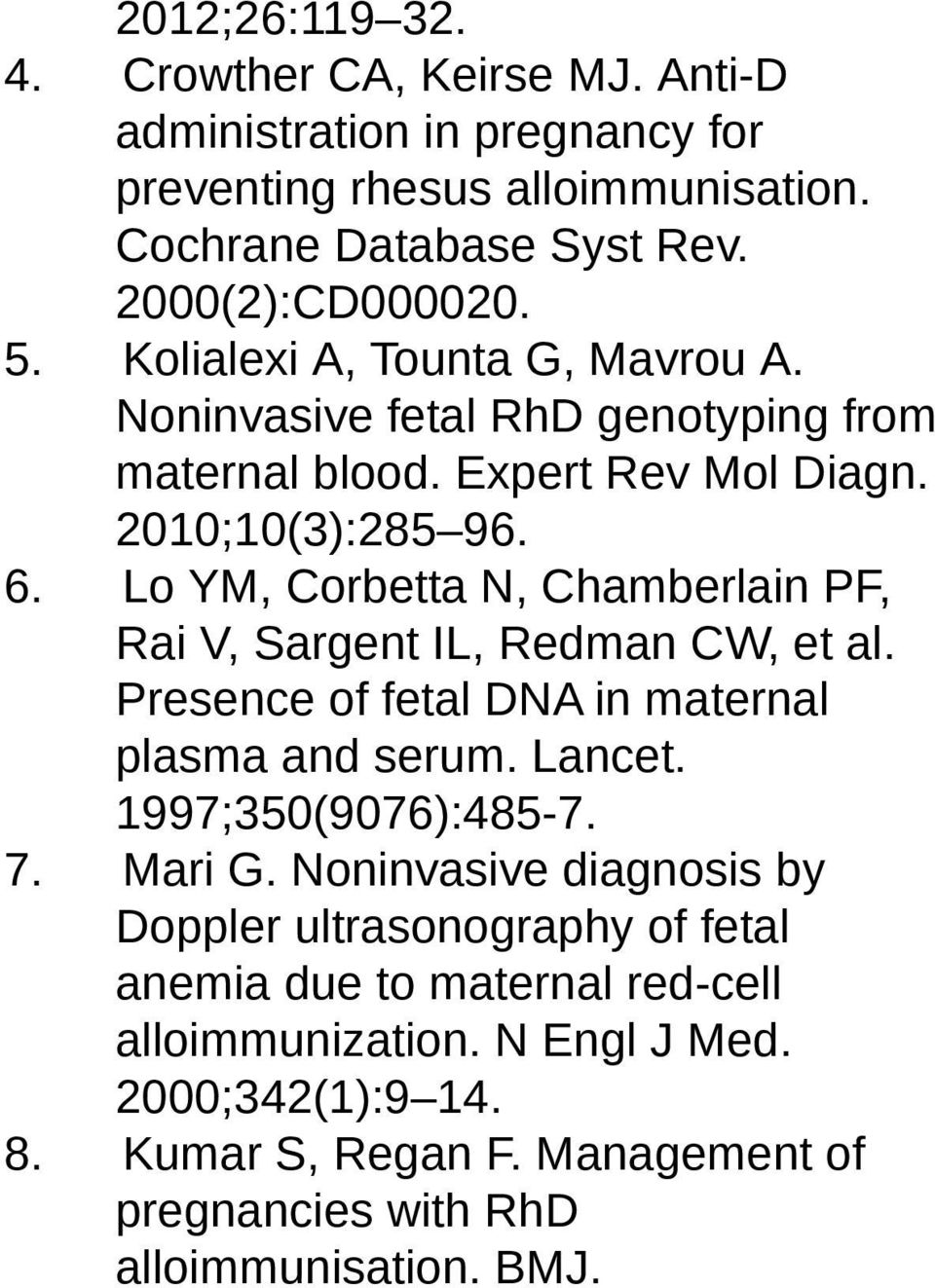 Lo YM, Corbetta N, Chamberlain PF, Rai V, Sargent IL, Redman CW, et al. Presence of fetal DNA in maternal plasma and serum. Lancet. 1997;350(9076):485-7. 7. Mari G.