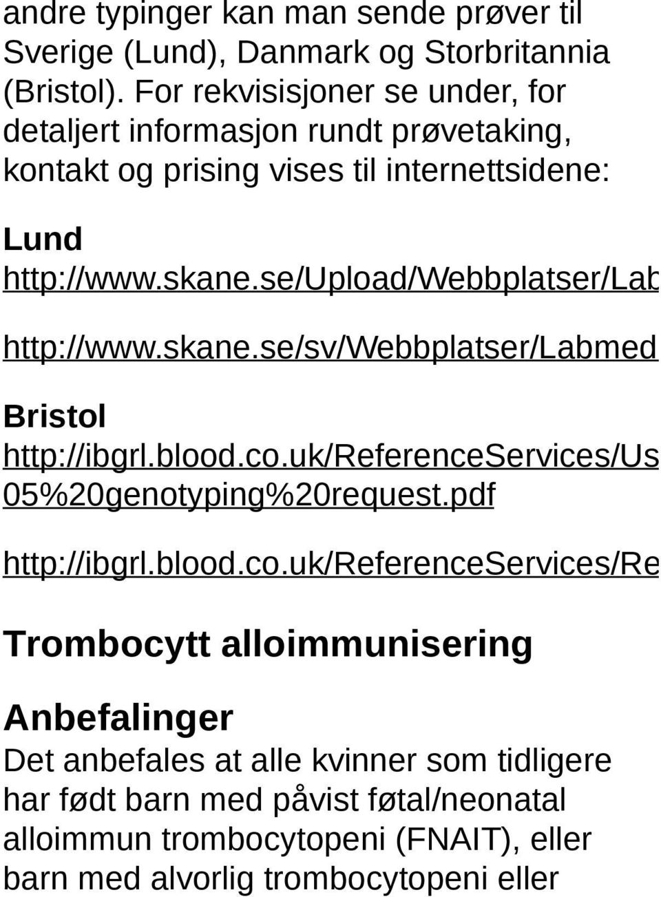 se/upload/webbplatser/labm http://www.skane.se/sv/webbplatser/labmedic Bristol http://ibgrl.blood.co.uk/referenceservices/use 05%20genotyping%20request.
