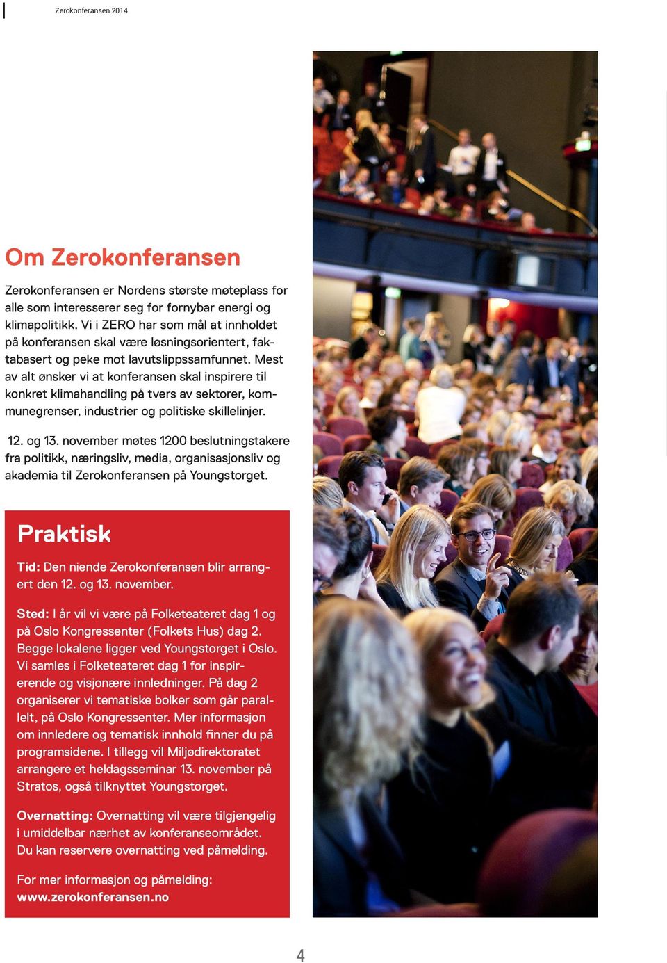 Mest av alt ønsker vi at konferansen skal inspirere til konkret klimahandling på tvers av sektorer, kommunegrenser, industrier og politiske skillelinjer. 12. og 13.