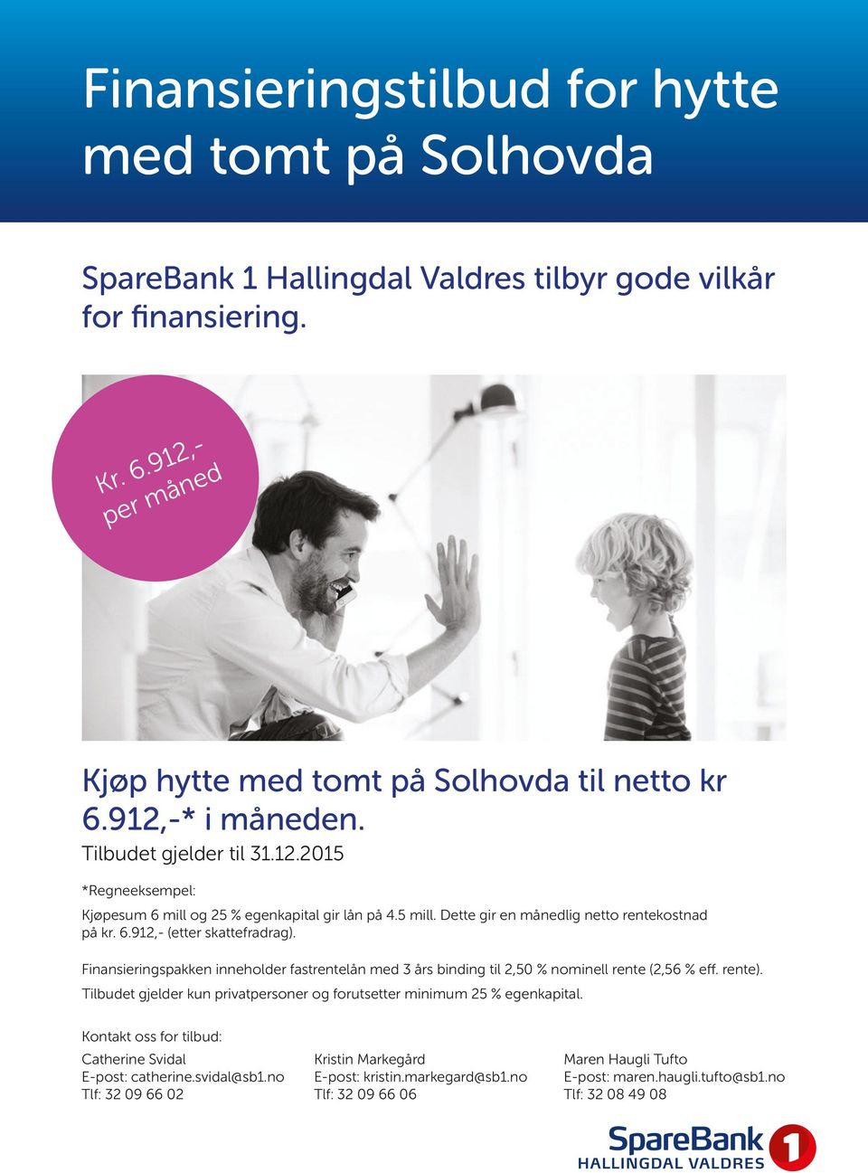 Finansieringspakken inneholder fastrentelån med 3 års binding til 2,50 % nominell rente (2,56 % eff. rente). Tilbudet gjelder kun privatpersoner og forutsetter minimum 25 % egenkapital.