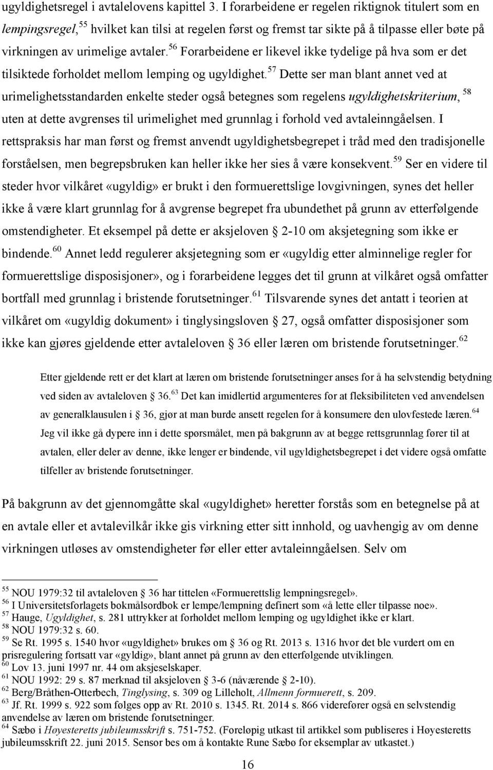 56 Forarbeidene er likevel ikke tydelige på hva som er det tilsiktede forholdet mellom lemping og ugyldighet.