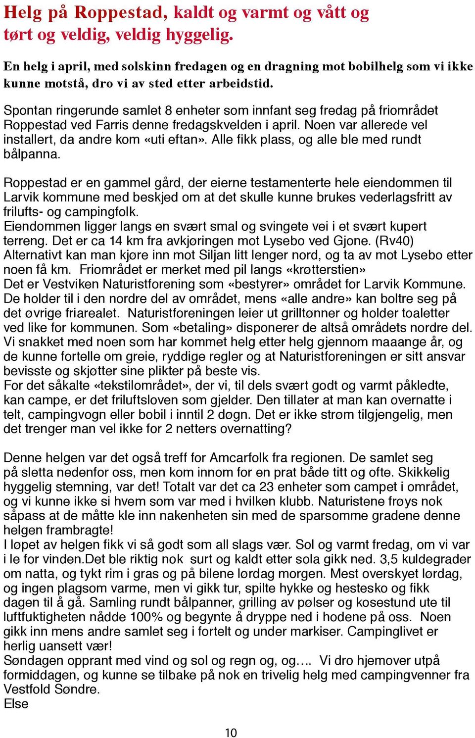 Spontan ringerunde samlet 8 enheter som innfant seg fredag på friområdet Roppestad ved Farris denne fredagskvelden i april. Noen var allerede vel installert, da andre kom «uti eftan».