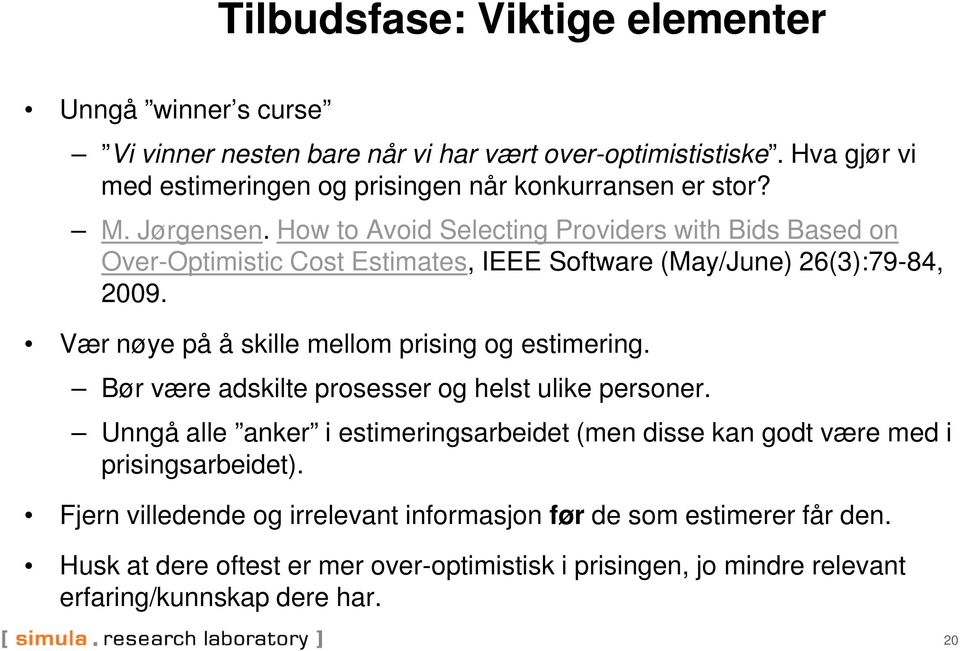 How to Avoid Selecting Providers with Bids Based on Over-Optimistic Cost Estimates, IEEE Software (May/June) 26(3):79-84, 2009.