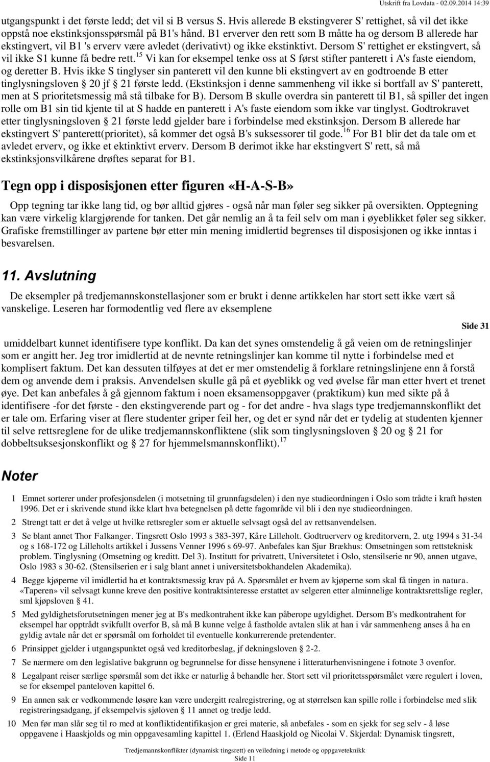 B1 erverver den rett som B måtte ha og dersom B allerede har ekstingvert, vil B1 's erverv være avledet (derivativt) og ikke ekstinktivt.