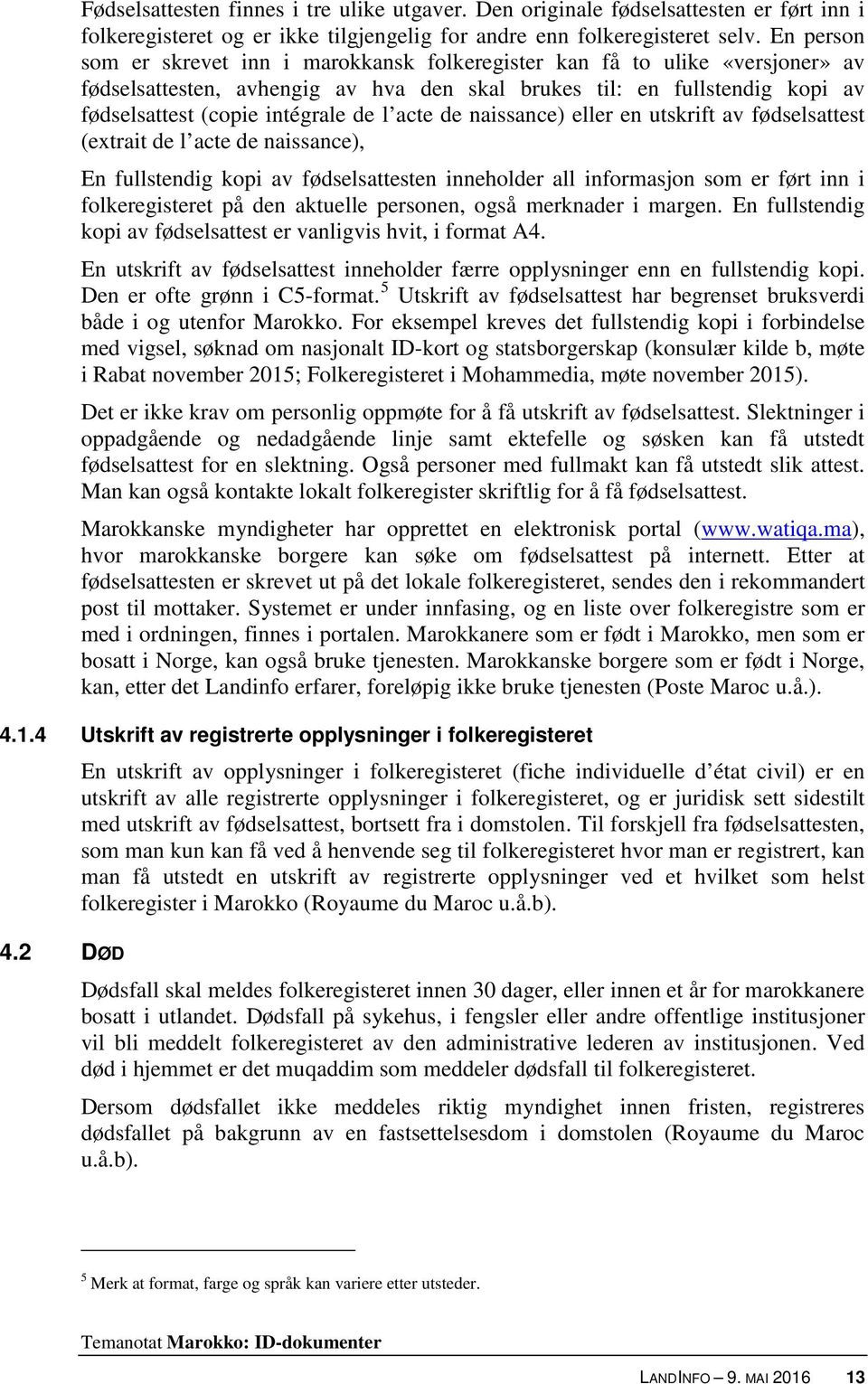 acte de naissance) eller en utskrift av fødselsattest (extrait de l acte de naissance), En fullstendig kopi av fødselsattesten inneholder all informasjon som er ført inn i folkeregisteret på den