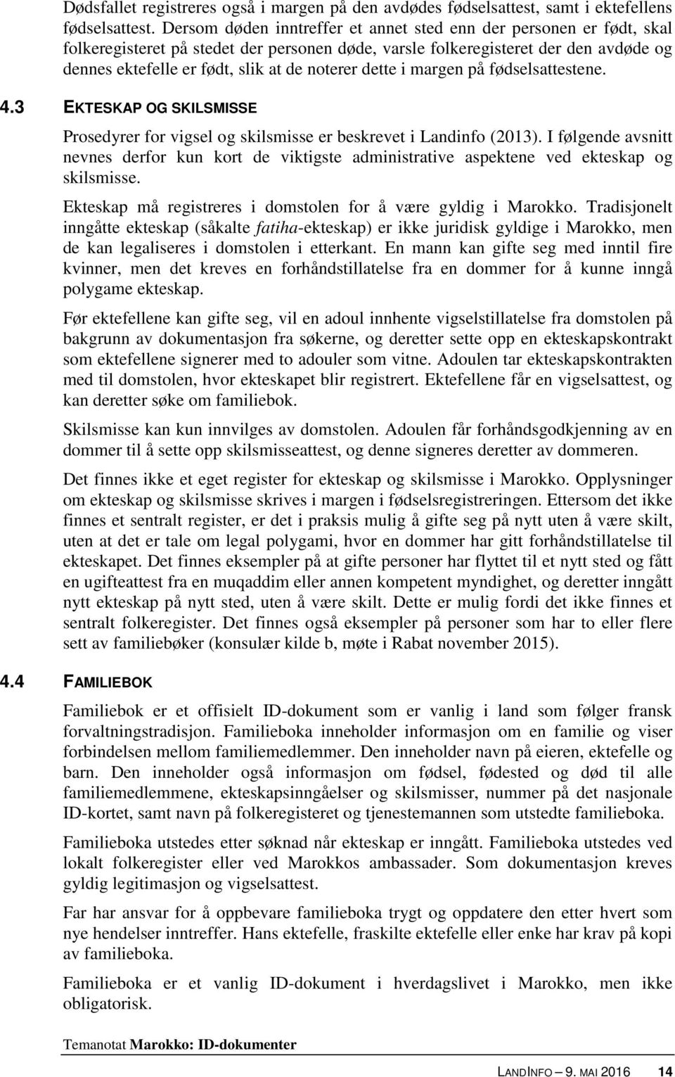 dette i margen på fødselsattestene. 4.3 EKTESKAP OG SKILSMISSE Prosedyrer for vigsel og skilsmisse er beskrevet i Landinfo (2013).