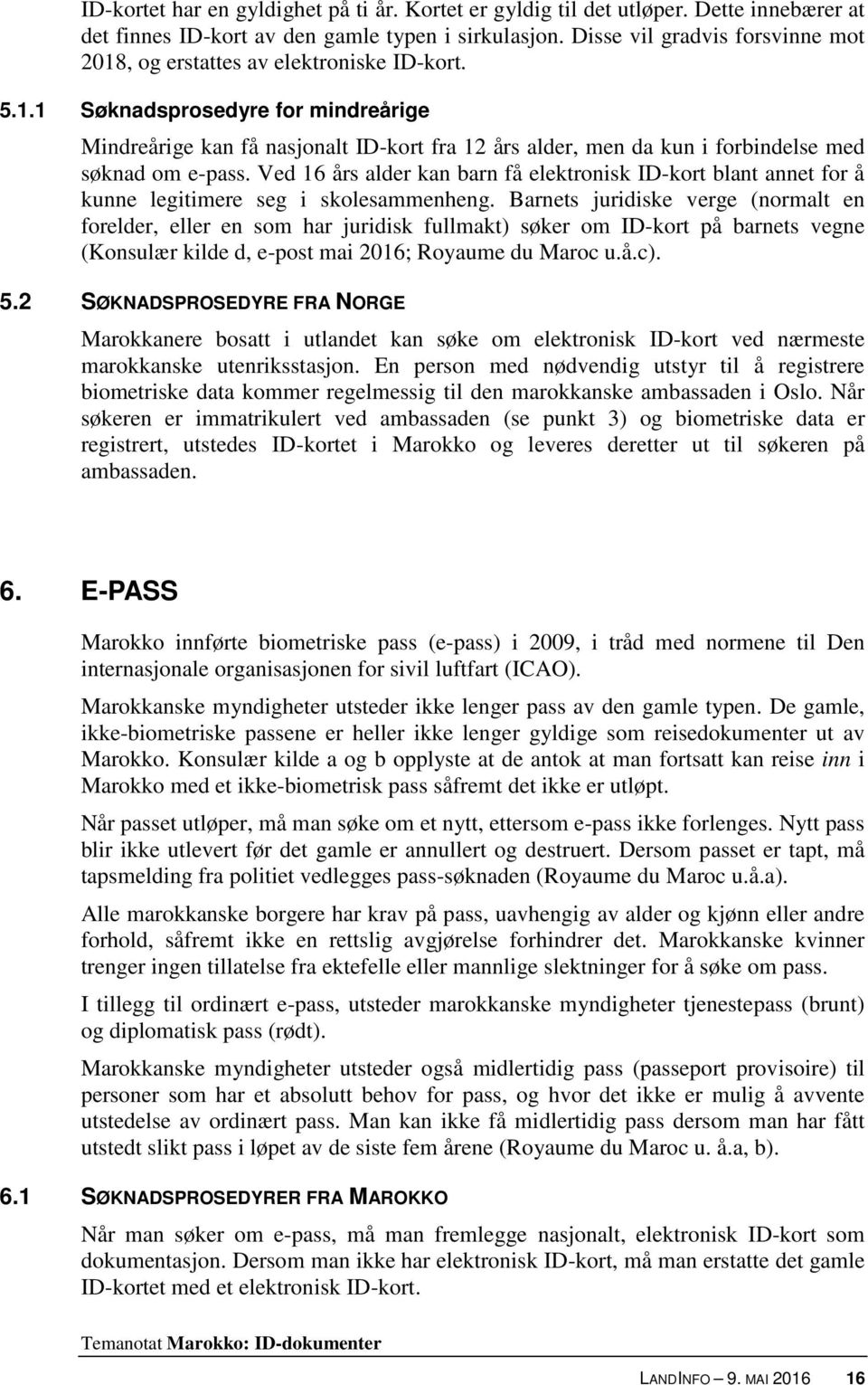 Ved 16 års alder kan barn få elektronisk ID-kort blant annet for å kunne legitimere seg i skolesammenheng.