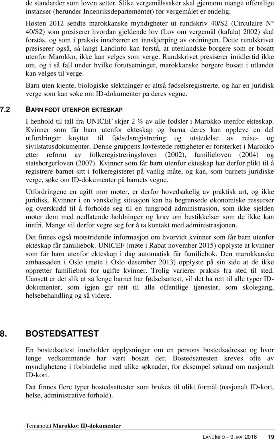 innskjerping av ordningen. Dette rundskrivet presiserer også, så langt Landinfo kan forstå, at utenlandske borgere som er bosatt utenfor Marokko, ikke kan velges som verge.