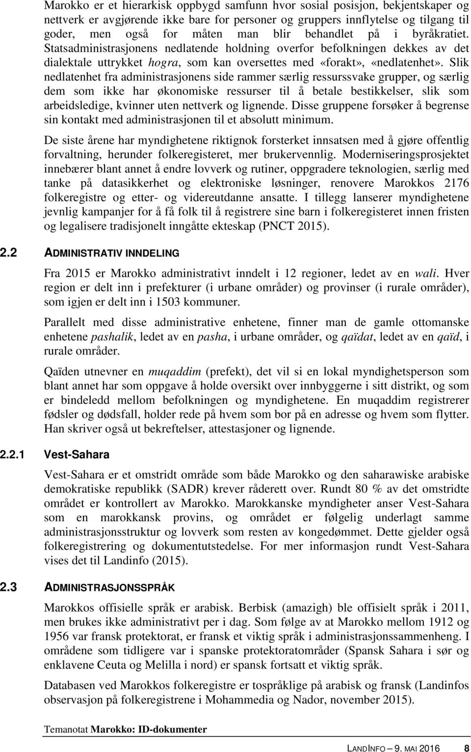 Slik nedlatenhet fra administrasjonens side rammer særlig ressurssvake grupper, og særlig dem som ikke har økonomiske ressurser til å betale bestikkelser, slik som arbeidsledige, kvinner uten