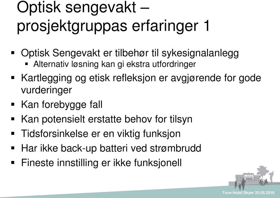 gode vurderinger Kan forebygge fall Kan potensielt erstatte behov for tilsyn Tidsforsinkelse er