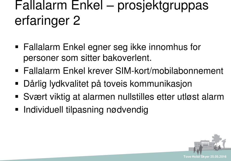 Fallalarm Enkel krever SIM-kort/mobilabonnement Dårlig lydkvalitet på