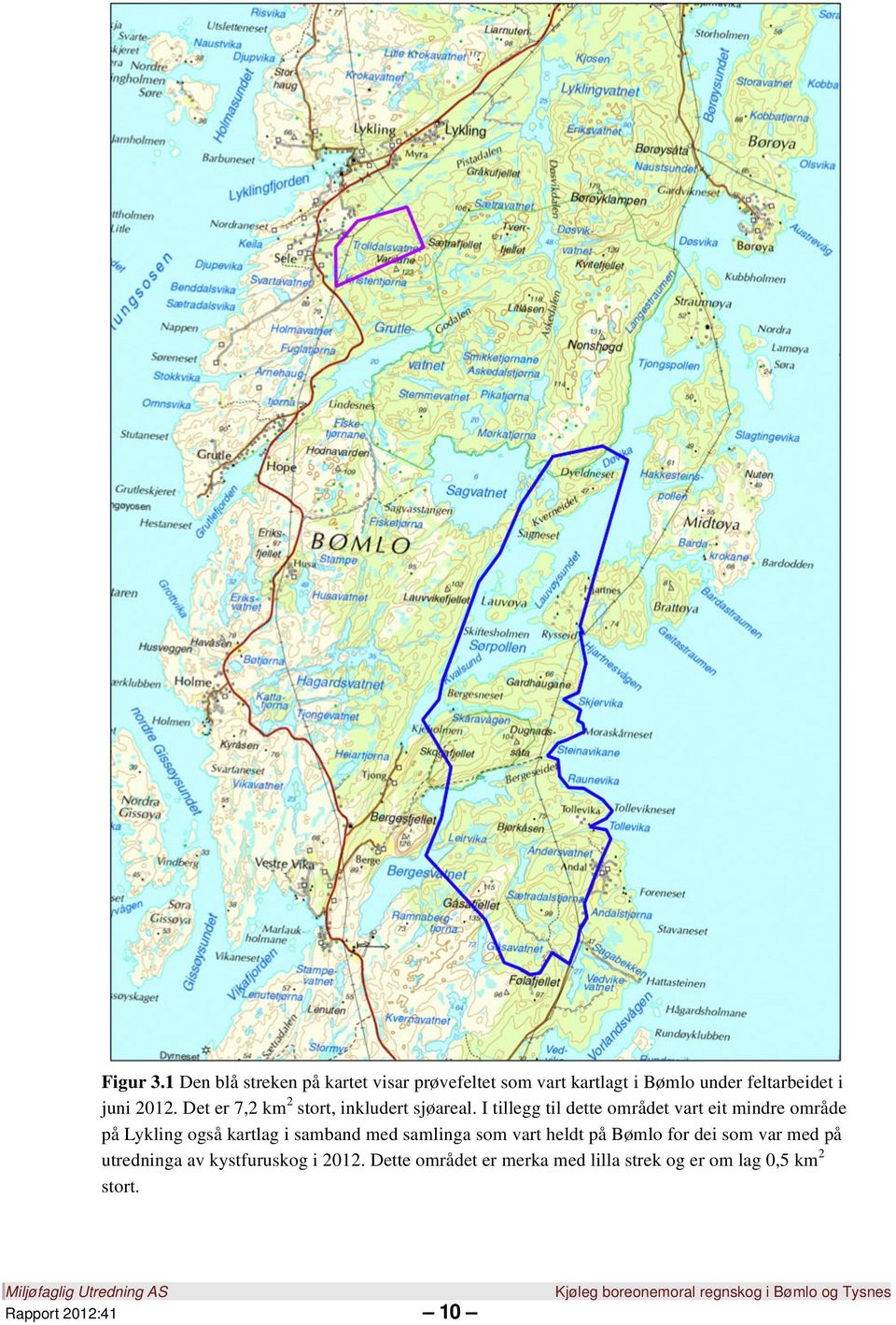 Det er 7,2 km 2 stort, inkludert sjøareal.