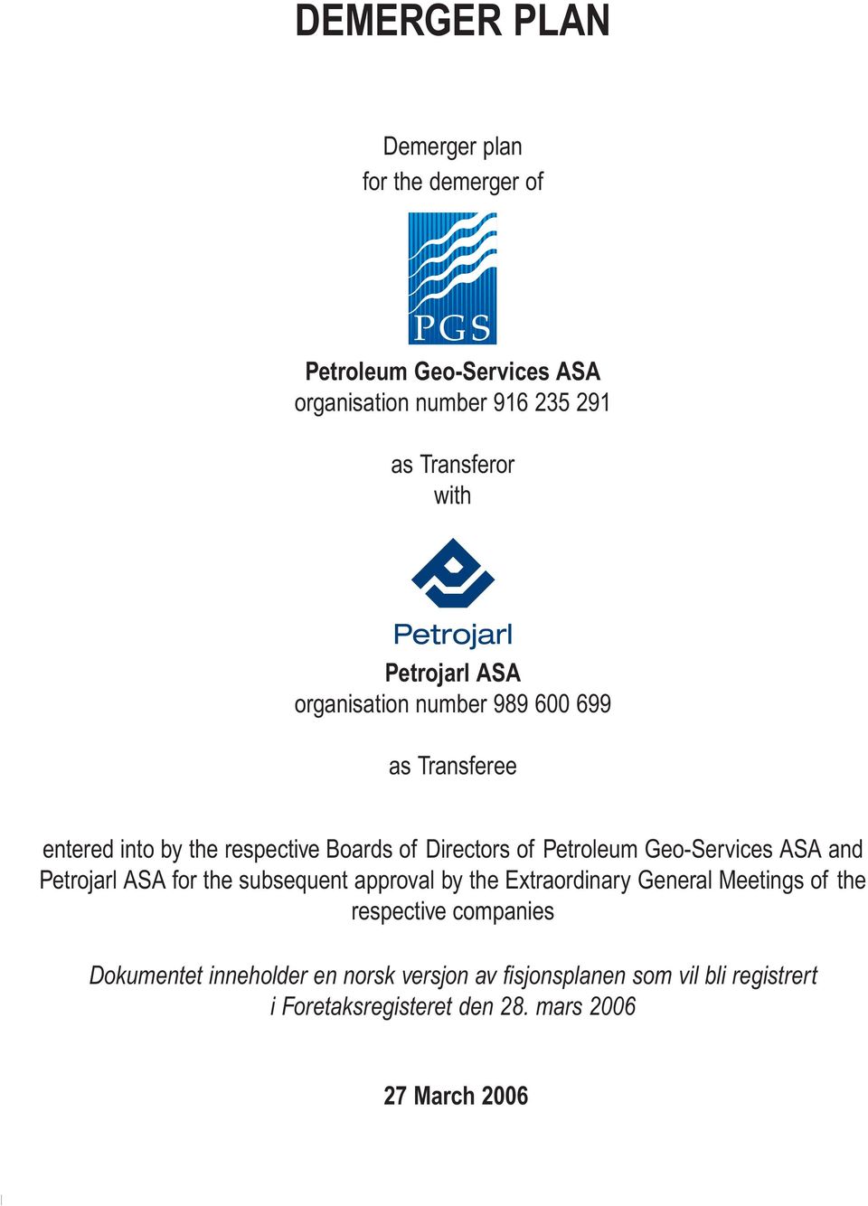 Geo-Services ASA and Petrojarl ASA for the subsequent approval by the Extraordinary General Meetings of the respective