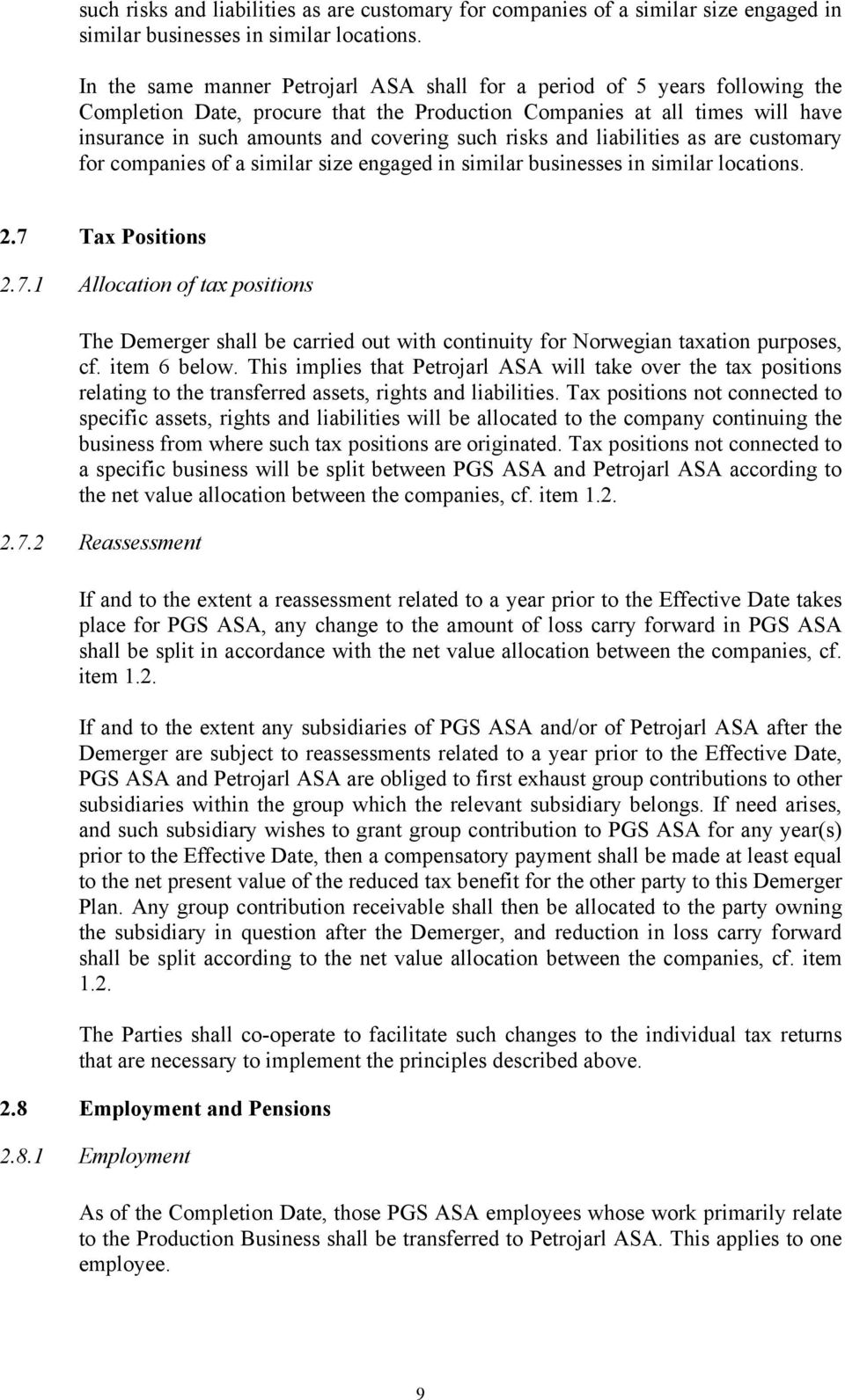 7 Tax Positions 2.7.1 Allocation of tax positions The Demerger shall be carried out with continuity for Norwegian taxation purposes, cf. item 6 below.