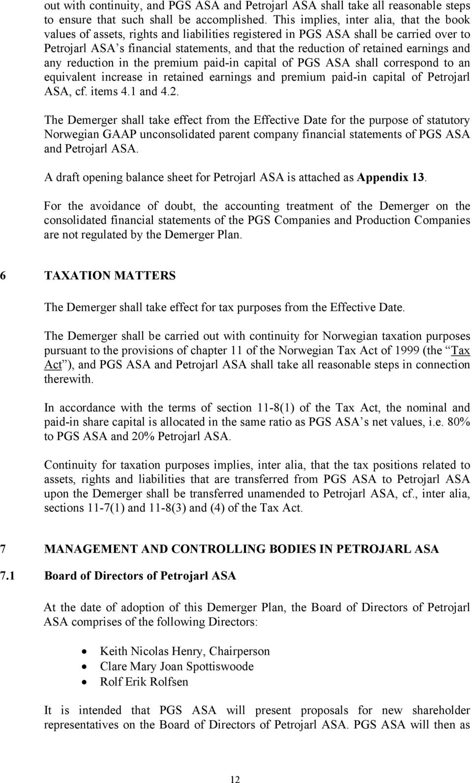 retained earnings and any reduction in the premium paid-in capital of PGS ASA shall correspond to an equivalent increase in retained earnings and premium paid-in capital of Petrojarl ASA, cf. items 4.