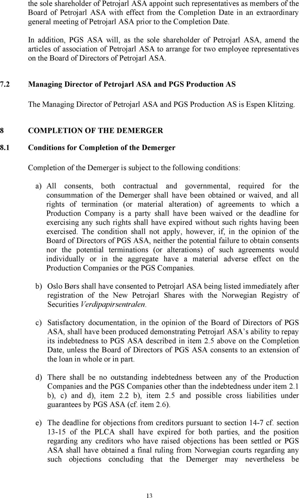 In addition, PGS ASA will, as the sole shareholder of Petrojarl ASA, amend the articles of association of Petrojarl ASA to arrange for two employee representatives on the Board of Directors of