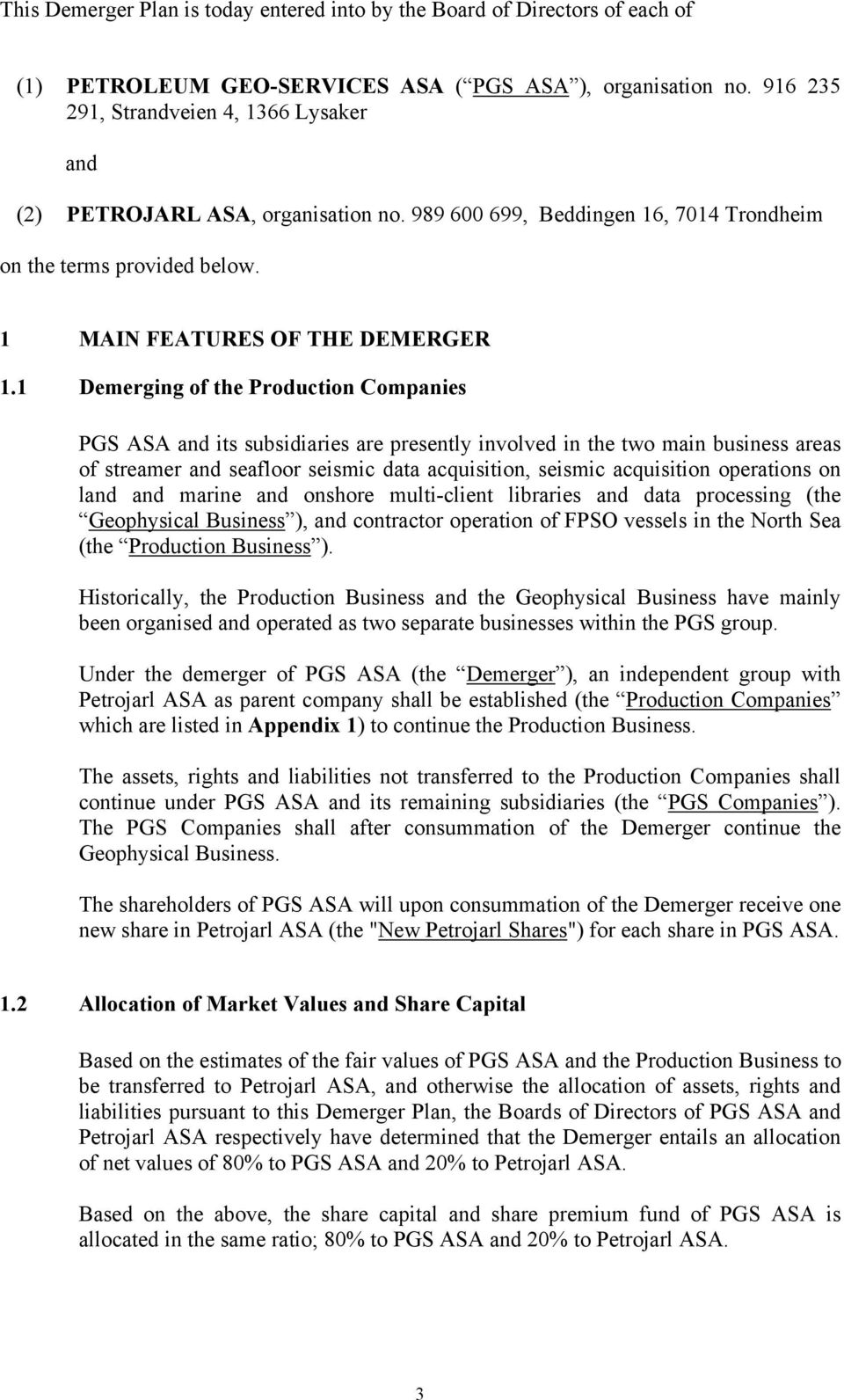 1 Demerging of the Production Companies PGS ASA and its subsidiaries are presently involved in the two main business areas of streamer and seafloor seismic data acquisition, seismic acquisition