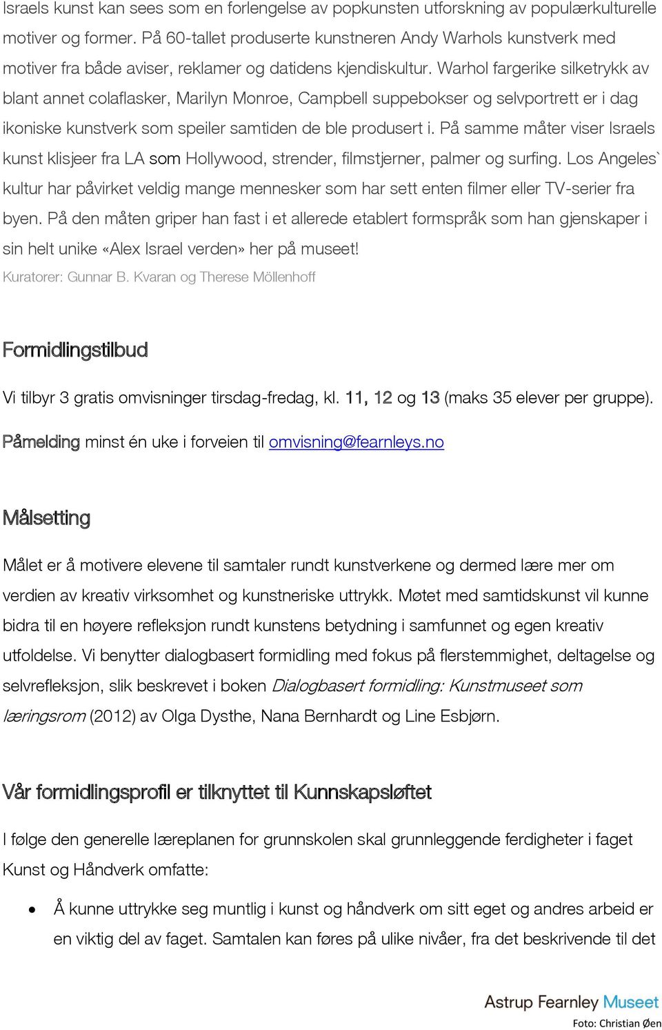 Warhol fargerike silketrykk av blant annet colaflasker, Marilyn Monroe, Campbell suppebokser og selvportrett er i dag ikoniske kunstverk som speiler samtiden de ble produsert i.