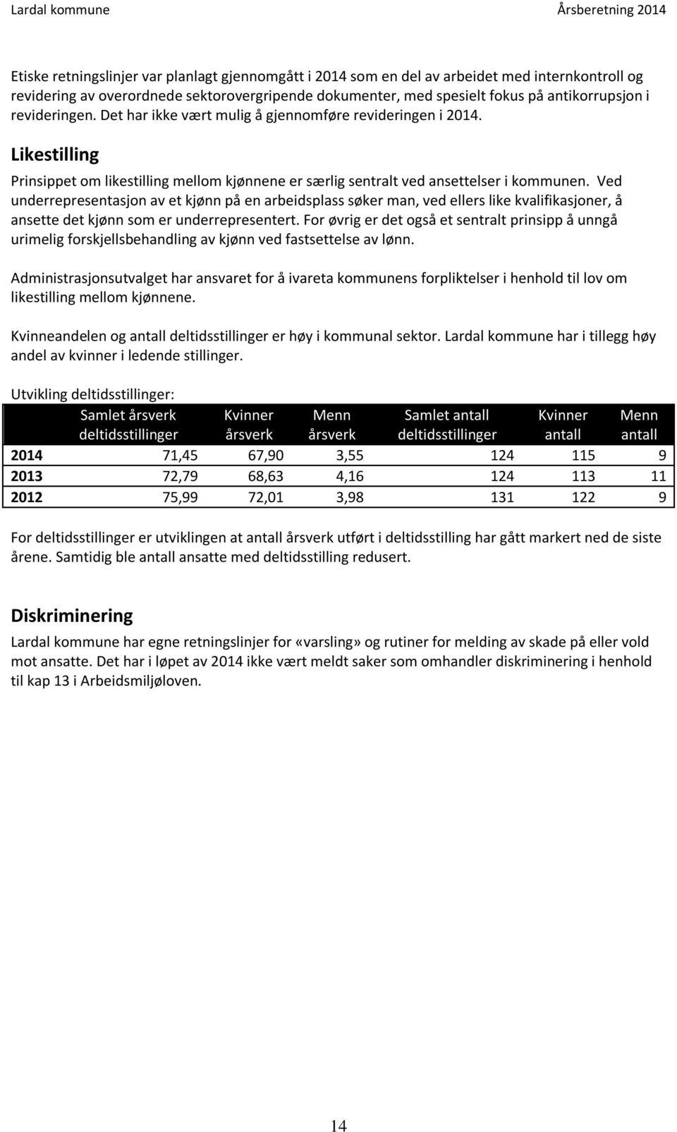 Ved underrepresentasjon av et kjønn på en arbeidsplass søker man, ved ellers like kvalifikasjoner, å ansette det kjønn som er underrepresentert.