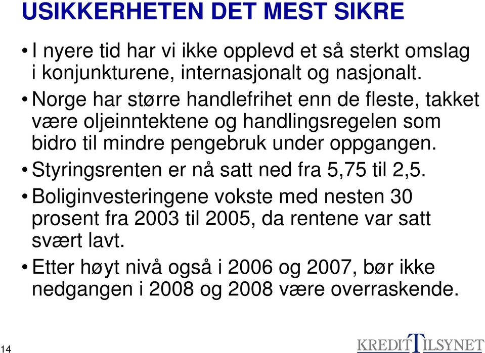 under oppgangen. Styringsrenten er nå satt ned fra 5,75 til 2,5.