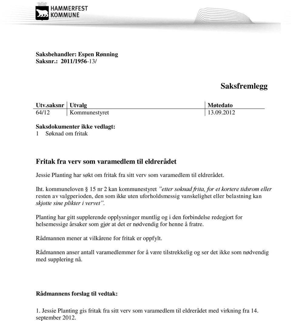 kommuneloven 15 nr 2 kan kommunestyret etter søknad frita, for et kortere tidsrom eller resten av valgperioden, den som ikke uten uforholdsmessig vanskelighet eller belastning kan skjøtte sine