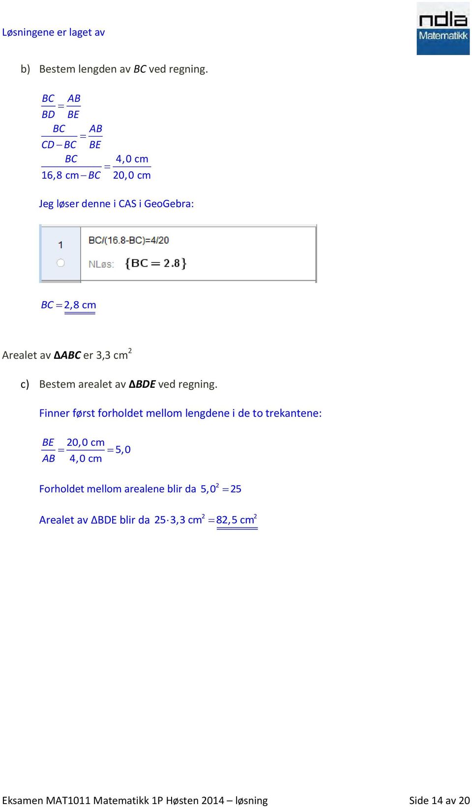 av ABC er 3,3 cm 2 c) Bestem arealet av BDE ved regning.