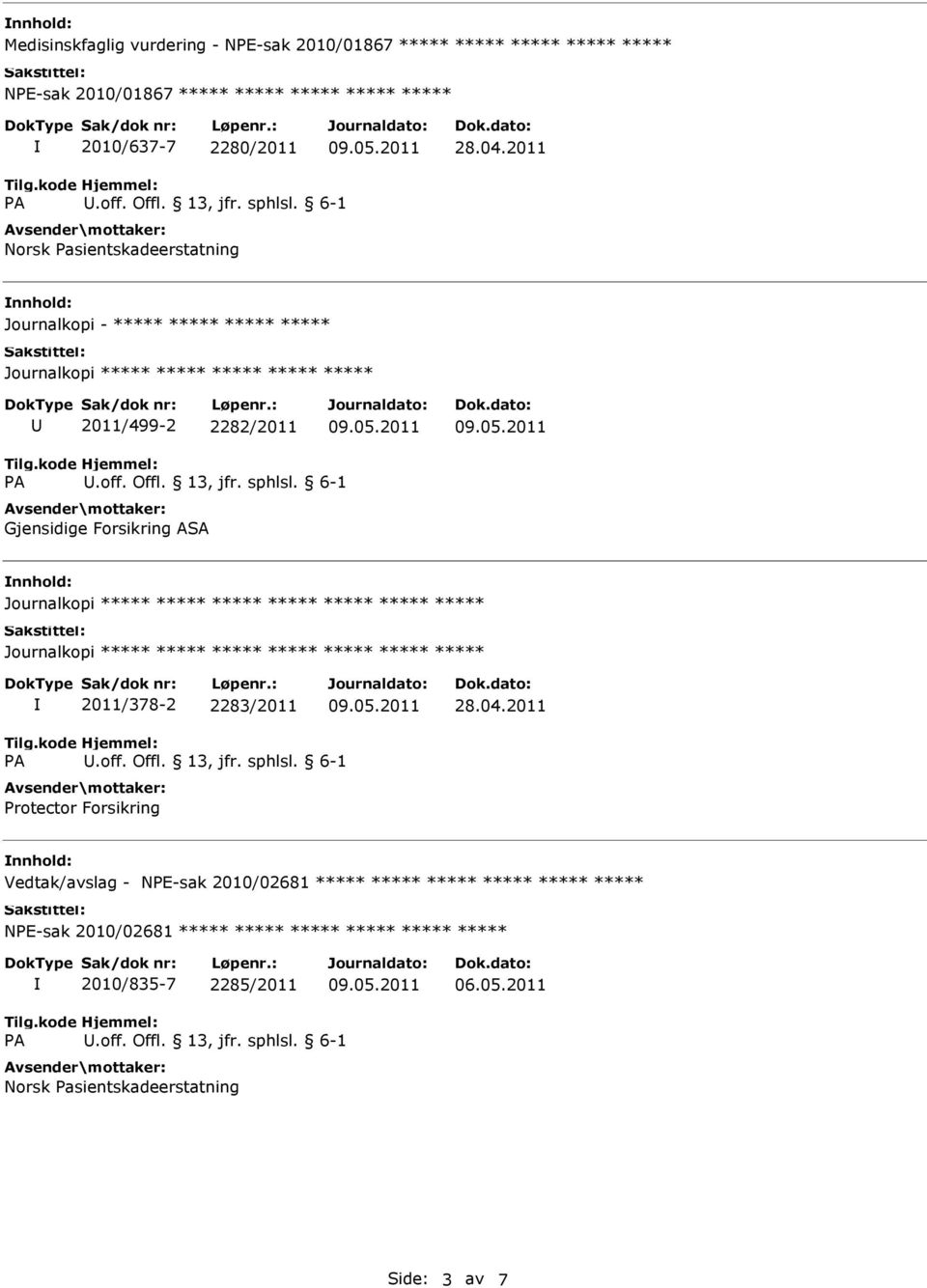 ASA nnhold: ***** ***** ***** ***** 2011/378-2 2283/2011 Protector Forsikring nnhold: Vedtak/avslag - NPE-sak 2010/02681