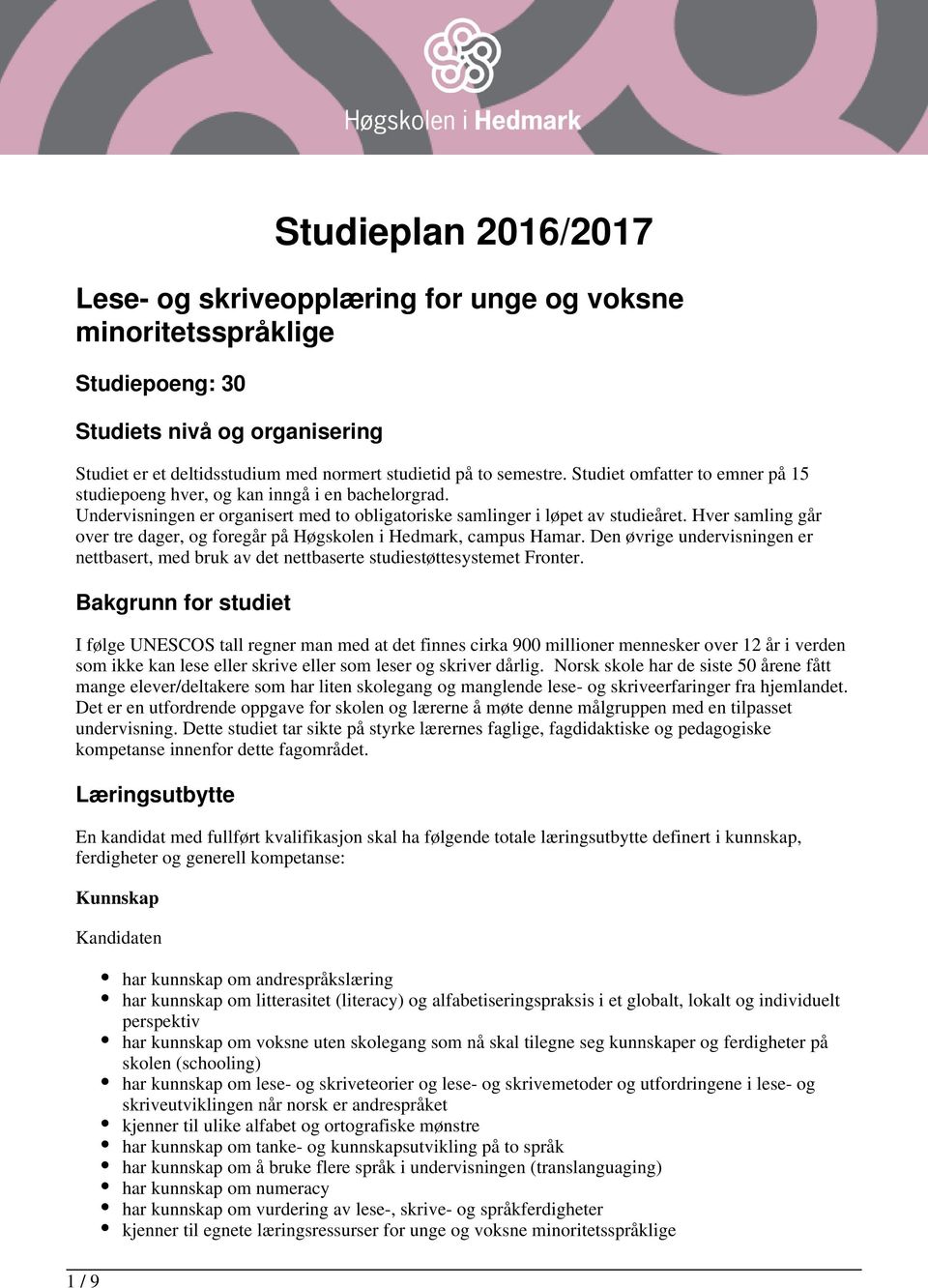 Hver samling går over tre dager, og foregår på Høgskolen i Hedmark, campus Hamar. Den øvrige undervisningen er nettbasert, med bruk av det nettbaserte studiestøttesystemet Fronter.