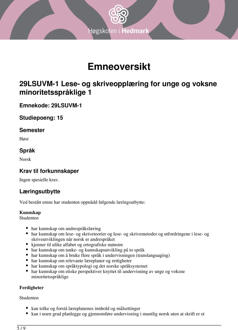 utfordringene i lese- og skriveutviklingen når norsk er andrespråket kjenner til ulike alfabet og ortografiske mønstre har kunnskap om tanke- og kunnskapsutvikling på to språk har kunnskap om å bruke