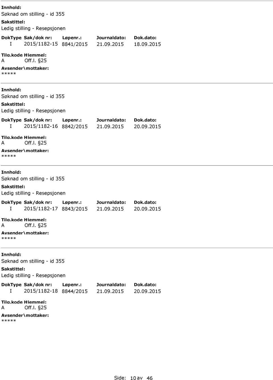 l. 25 20.09.2015 ing - id 355 Ledig stilling - Resepsjonen A 2015/1182-17 8843/2015 Off.l. 25 20.09.2015 ing - id 355 Ledig stilling - Resepsjonen A 2015/1182-18 8844/2015 Off.