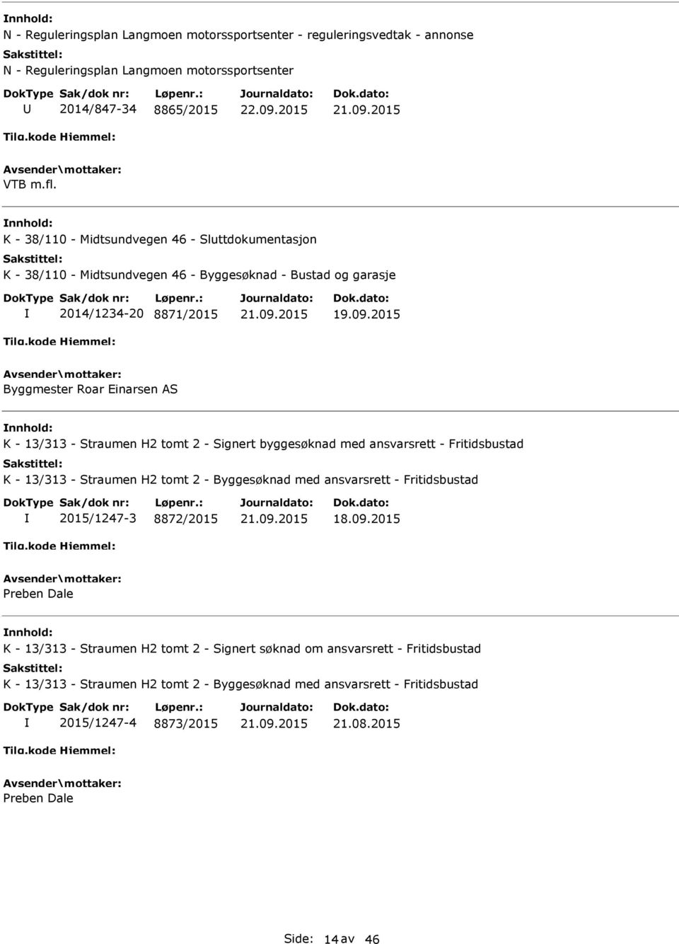 2015 Byggmester Roar Einarsen AS K - 13/313 - Straumen H2 tomt 2 - Signert byggesøknad med ansvarsrett - Fritidsbustad K - 13/313 - Straumen H2 tomt 2 - Byggesøknad med ansvarsrett -