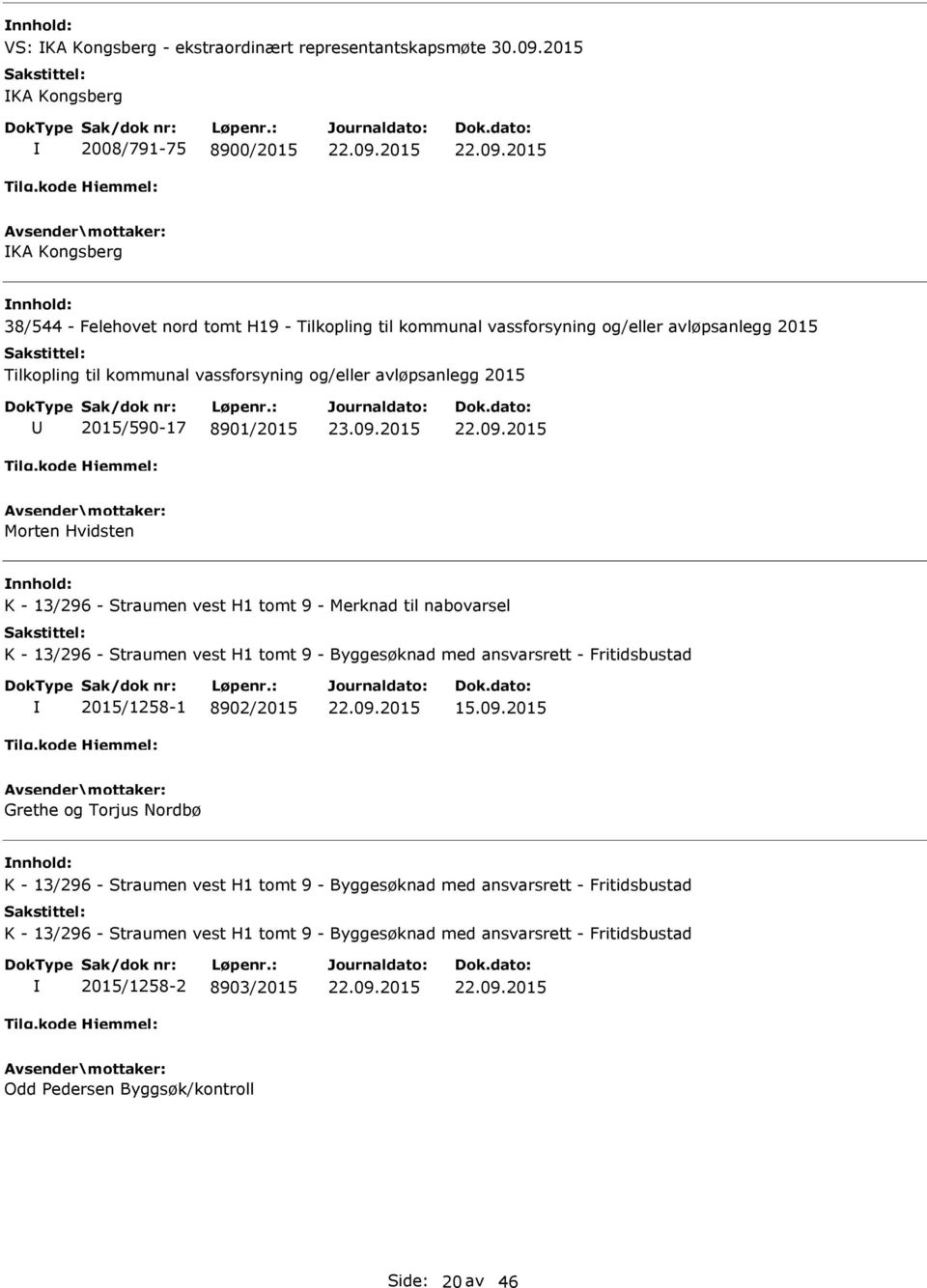 vassforsyning og/eller avløpsanlegg 2015 2015/590-17 8901/2015 Morten Hvidsten K - 13/296 - Straumen vest H1 tomt 9 - Merknad til nabovarsel K - 13/296 - Straumen vest H1 tomt 9 -