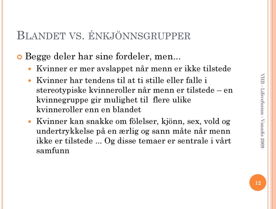 stereotypiske kvinneroller når menn er tilstede en kvinnegruppe gir mulighet til flere ulike kvinneroller enn en