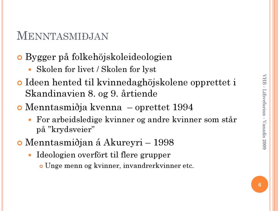 årtiende Menntasmiðja kvenna oprettet 1994 For arbeidsledige kvinner og andre kvinner som