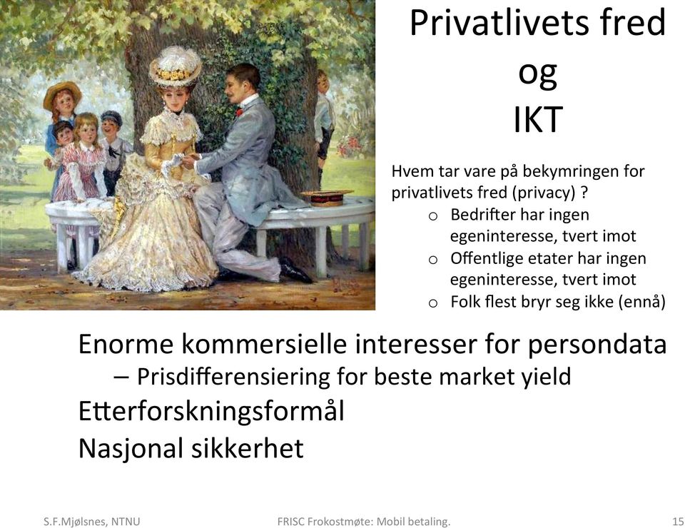 egeninteresse, tvert imot o Folk flest bryr seg ikke (ennå) Enorme kommersielle