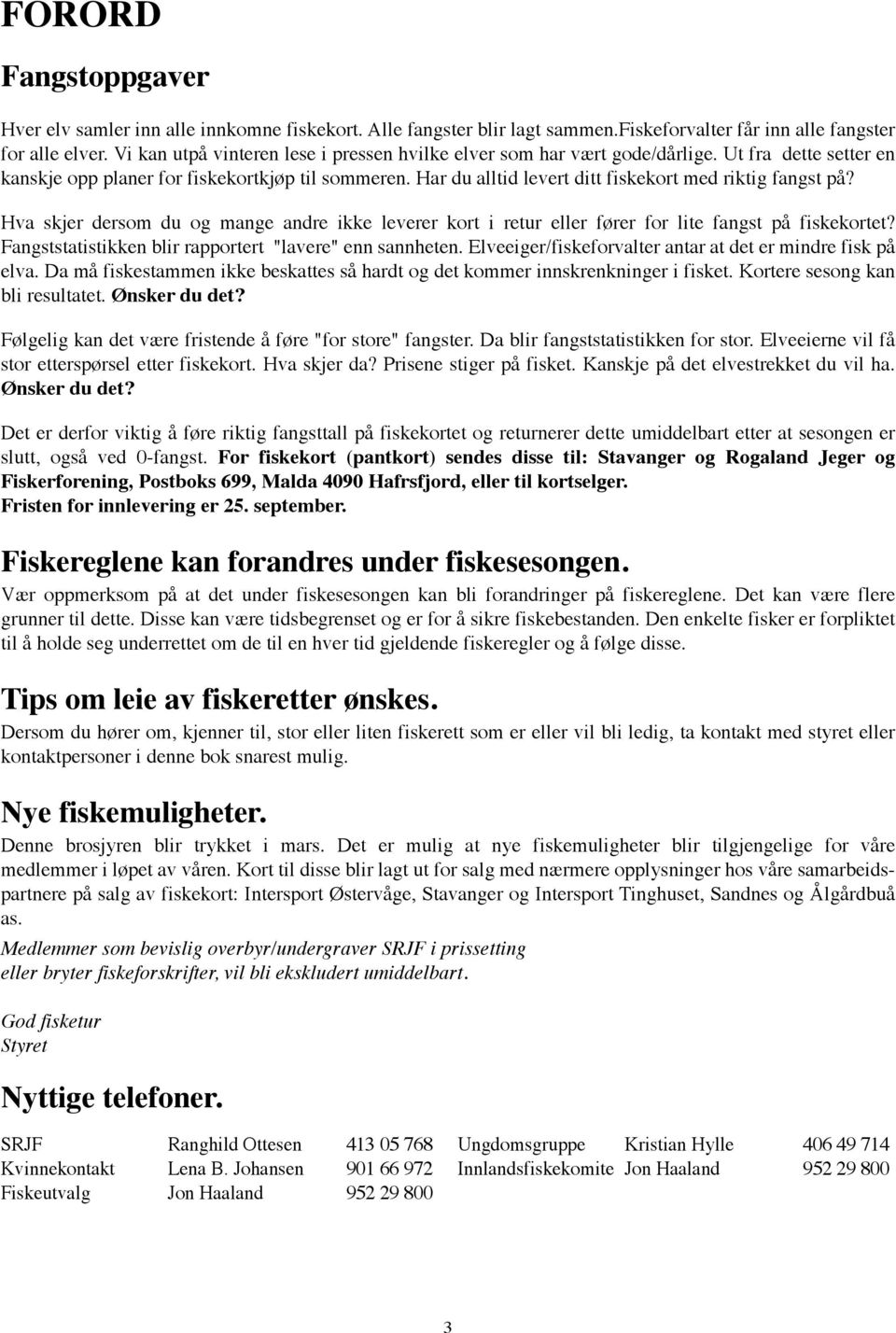 Har du alltid levert ditt fiskekort med riktig fangst på? Hva skjer dersom du og mange andre ikke leverer kort i retur eller fører for lite fangst på fiskekortet?