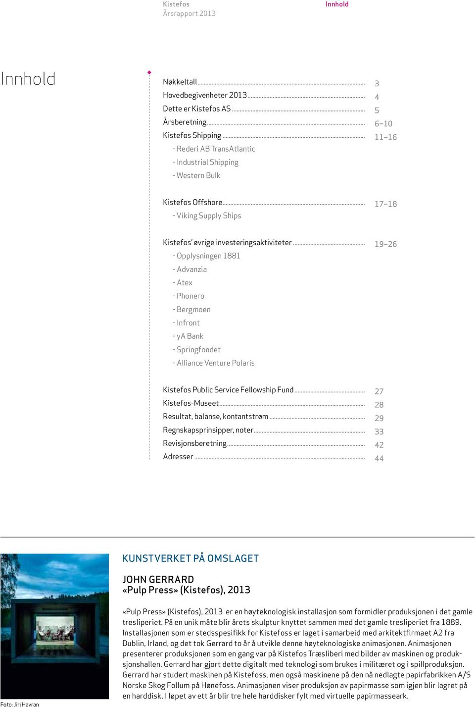 .. - Opplysningen 1881 - Advanzia - Atex - Phonero - Bergmoen - Infront - ya Bank - Springfondet - Alliance Venture Polaris 19 26 Kistefos Public Service Fellowship Fund... Kistefos-Museet.